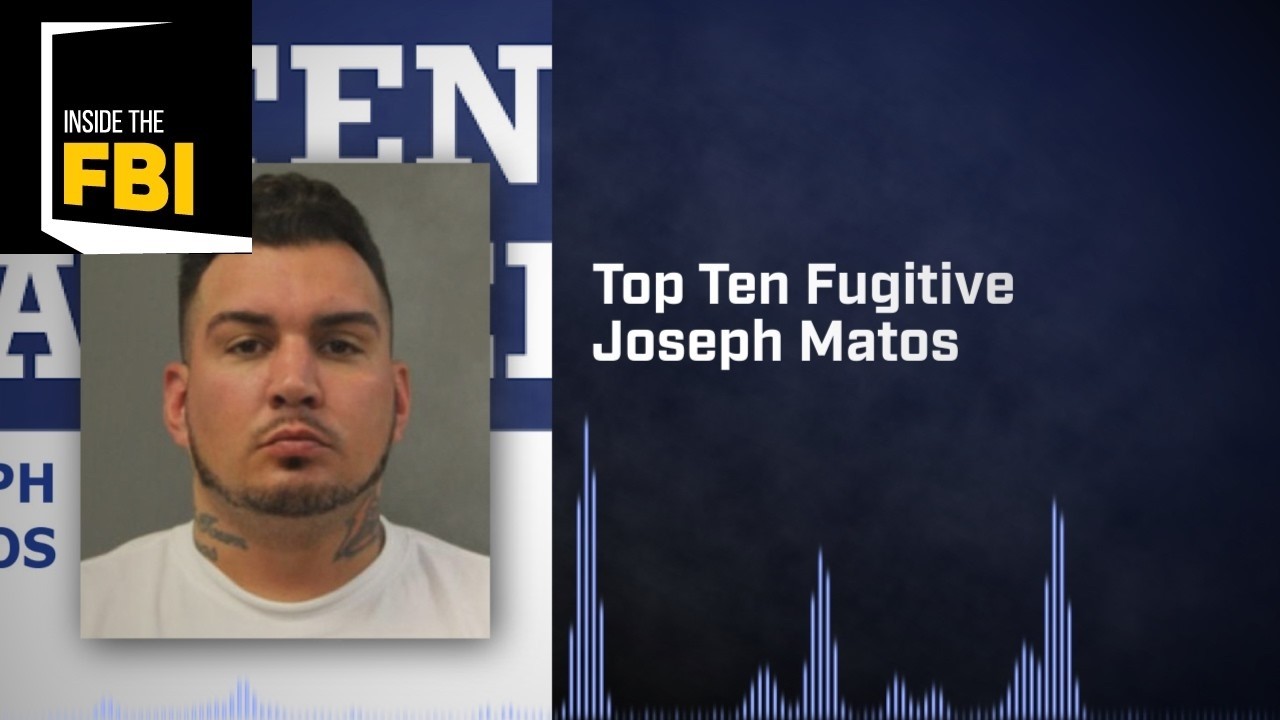 Inside the FBI Podcast: Top Ten Fugitive Joseph Matos